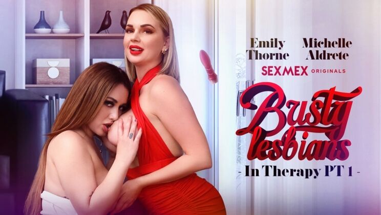 SEXMEX - Emily Thorne - Michelle Aldrete - Busty lesbians in therapy Pt 1 . Nichelle Aldrete . Emily Thorne / 05.02.2024