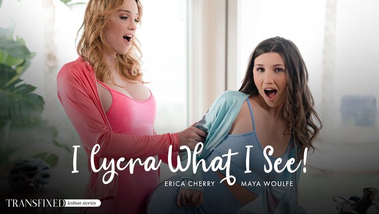 Transfixed - Erica Cherry - Maya Woulfe - I Lycra What I See! / 08.03.2023